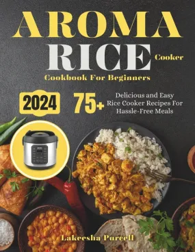 Aroma Rice Cooker Cookbook For Beginners: 75  Delicious and Easy Rice Cooker Recipes For Hassle-Free Meals - Paperback by Books by splitShops