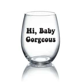 Baby Gorgeous - 21oz OR 15oz Stemless Wine glass