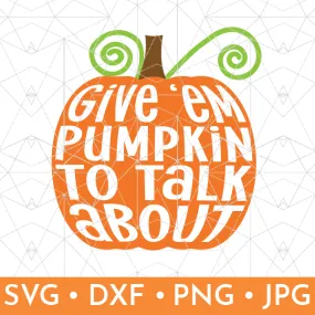 Give 'em Pumpkin to Talk About